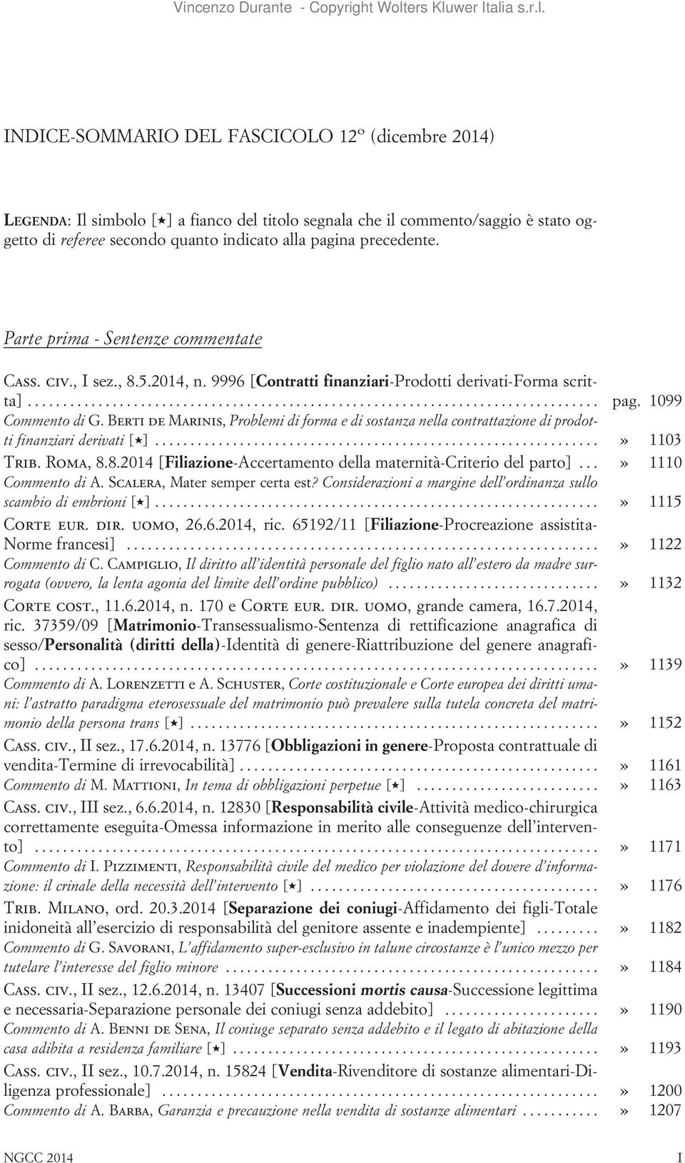 Berti de Marinis, Problemi di forma e di sostanza nella contrattazione di prodotti finanziari derivati [,]...» 1103 Trib. Roma, 8.8.2014 [Filiazione-Accertamento della maternità-criterio del parto].