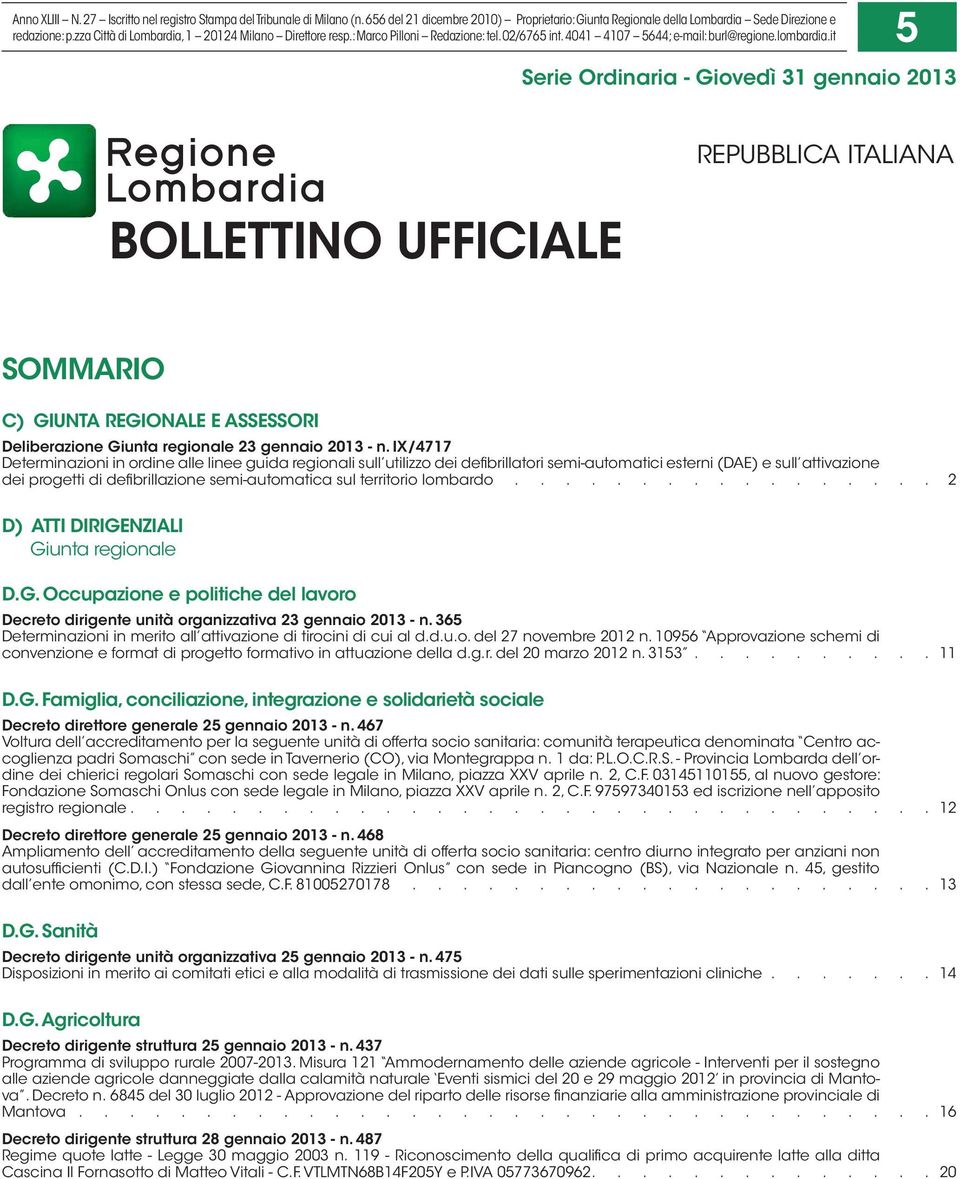 it 5 Serie Ordinaria - Giovedì 31 gennaio 2013 BOLLETTINO UFFICIALE REPUBBLICA ITALIANA SOMMARIO C) GIUNTA REGIONALE E ASSESSORI Deliberazione Giunta regionale 23 gennaio 2013 - n.