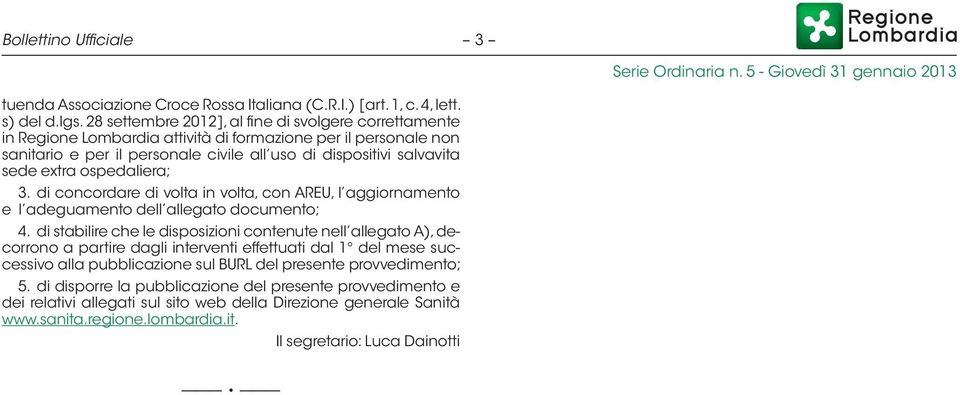 ospedaliera; 3. di concordare di volta in volta, con AREU, l aggiornamento e l adeguamento dell allegato documento; 4.