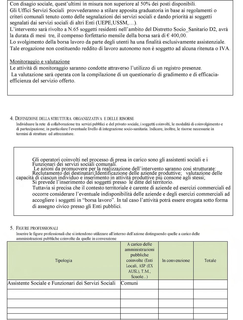 segnalati dai servizi sociali di altri Enti (U EPE,U SSM,...). L intervento sarà rivolto a N.