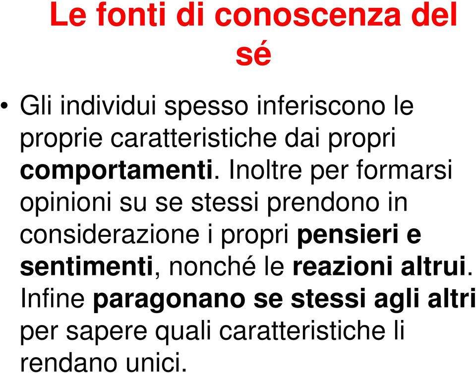 Inoltre per formarsi opinioni su se stessi prendono in considerazione i propri