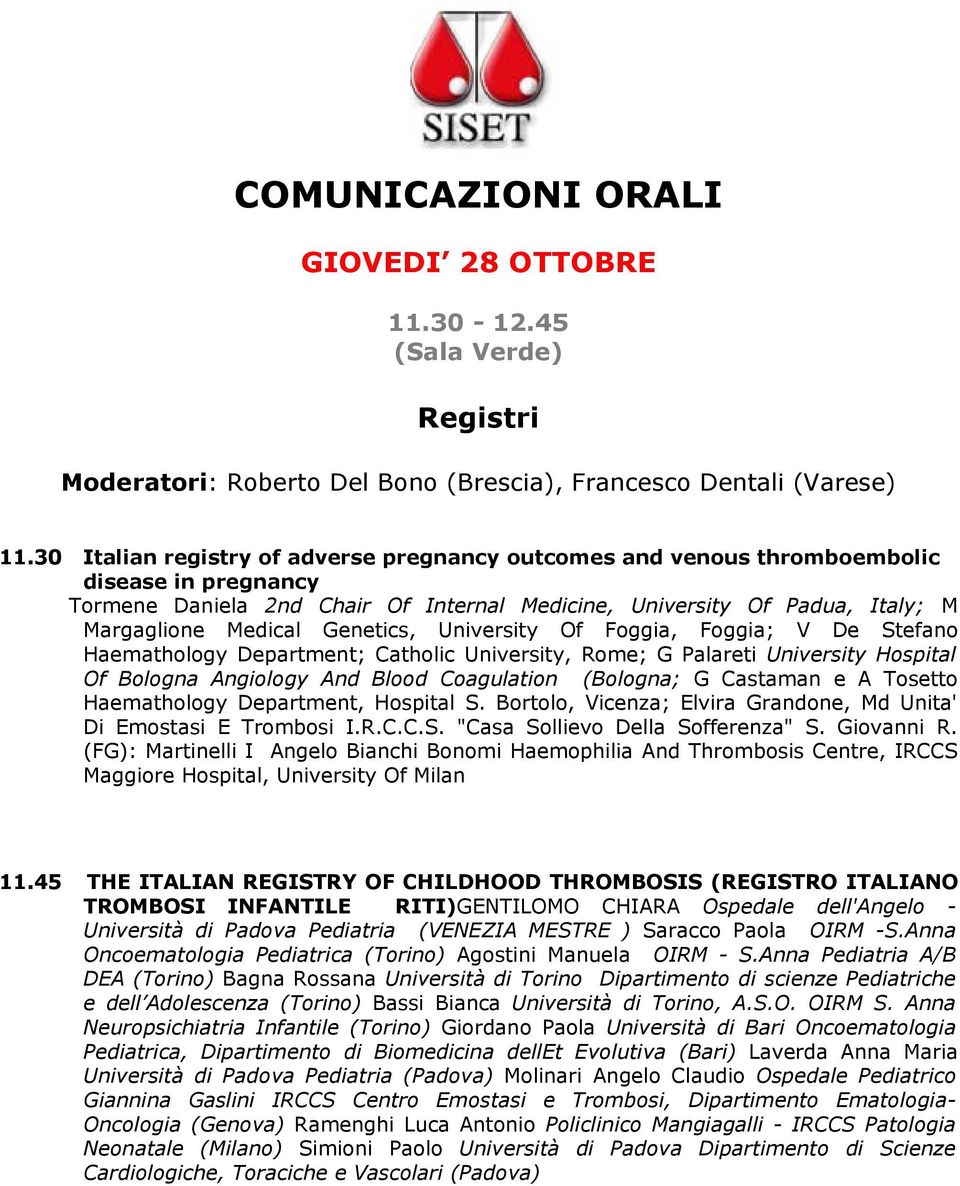 Genetics, University Of Foggia, Foggia; V De Stefano Haemathology Department; Catholic University, Rome; G Palareti University Hospital Of Bologna Angiology And Blood Coagulation (Bologna; G Castaman