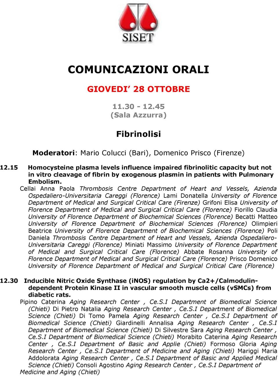 Cellai Anna Paola Thrombosis Centre Department of Heart and Vessels, Azienda Ospedaliero-Universitaria Careggi (Florence) Lami Donatella University of Florence Department of Medical and Surgical