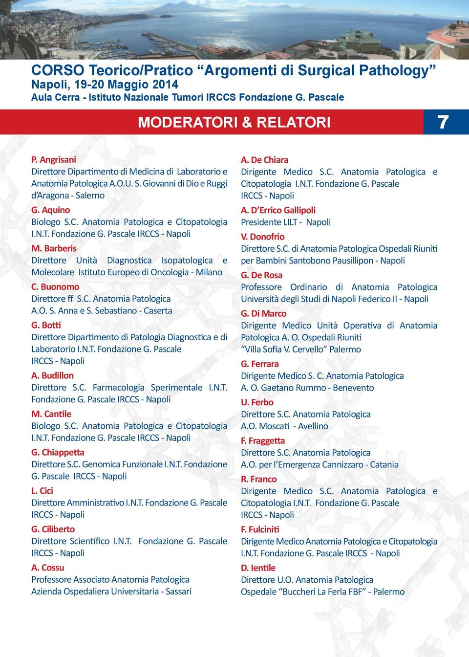 Buonomo Direttore ff S.C. Anatomia Patologica A.O. S. Anna e S. Sebastiano - Caserta G. Botti Direttore Dipartimento di Patologia Diagnostica e di Laboratorio I.N.T. Fondazione G. Pascale A.