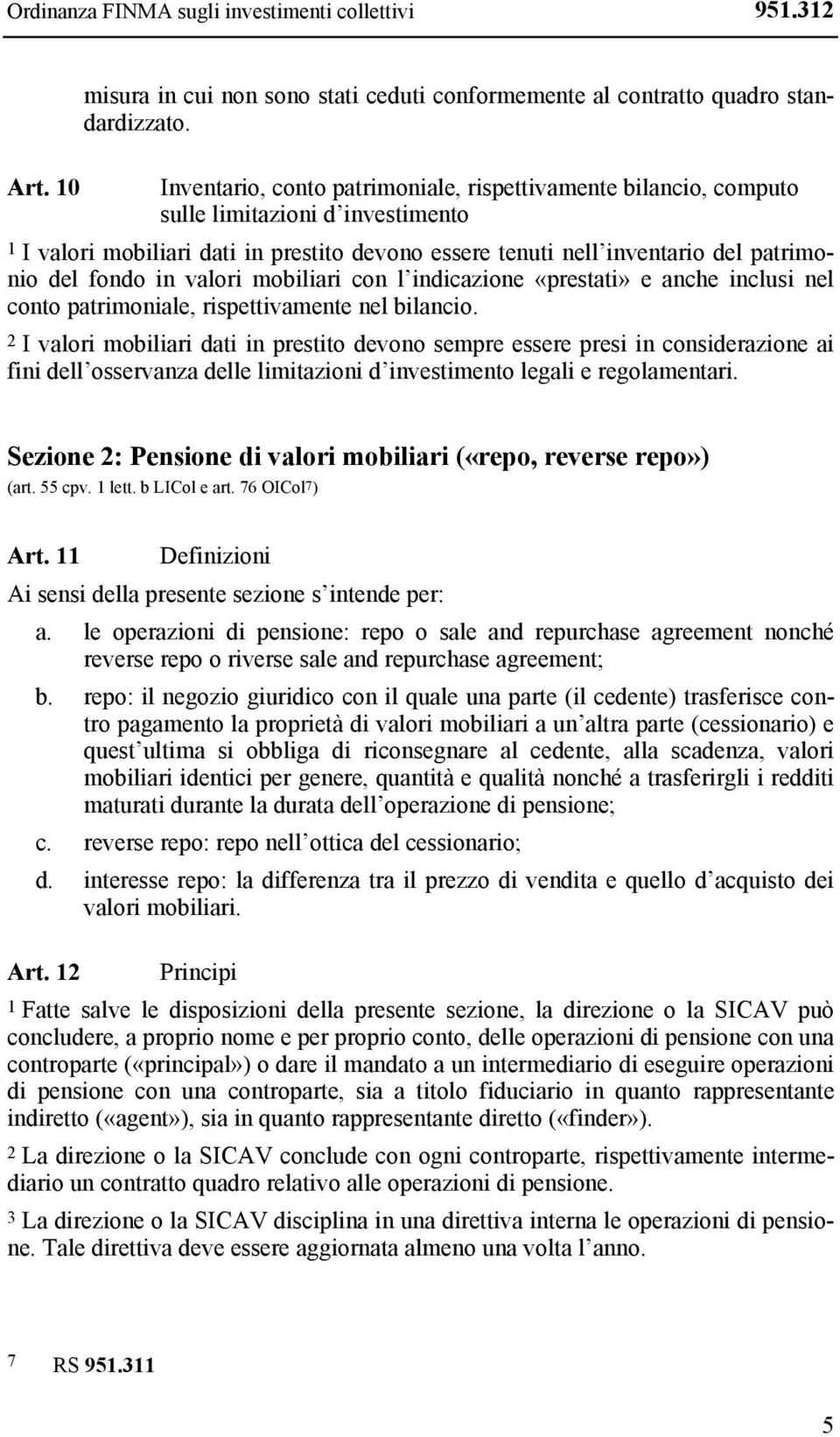 fondo in valori mobiliari con l indicazione «prestati» e anche inclusi nel conto patrimoniale, rispettivamente nel bilancio.