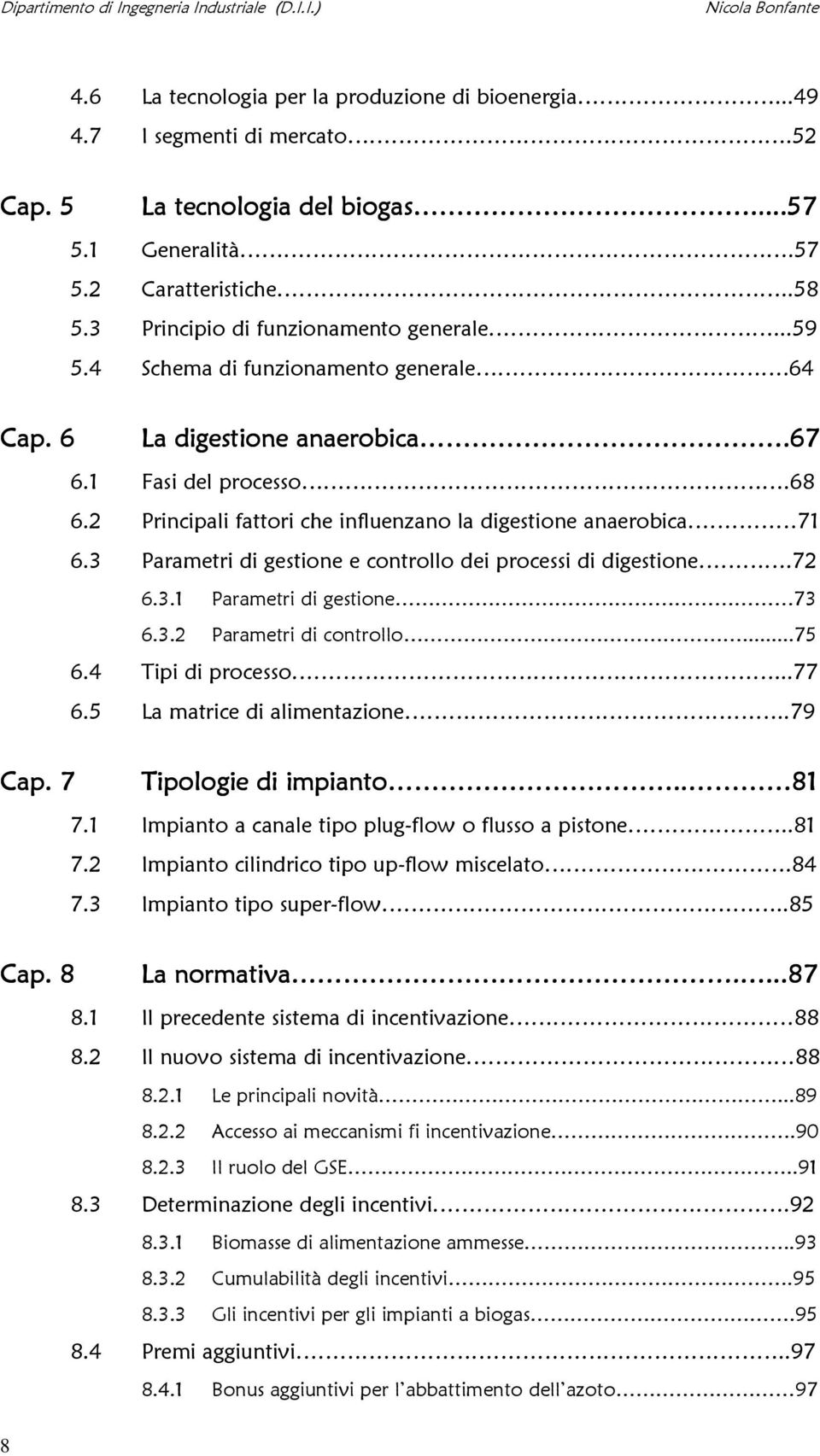 2 Principali fattori che influenzano la digestione anaerobica 71 6.3 Parametri di gestione e controllo dei processi di digestione.72 6.3.1 Parametri di gestione 73 6.3.2 Parametri di controllo...75 6.