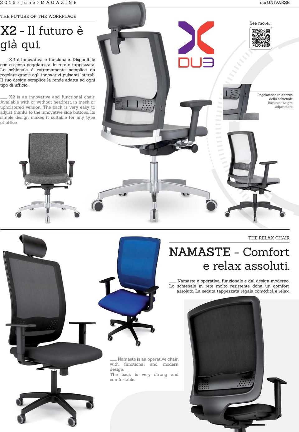 Available with or without headrest, in mesh or upholstered version. The back is very easy to adjust thanks to the innovative side buttons. Its simple design makes it suitable for any type of office.
