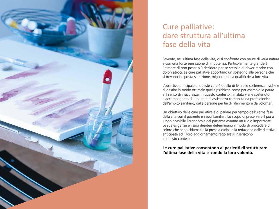 Le cure palliative apportano un sostegno alle persone che si trovano in questa situazione, migliorando la qualità della loro vita.