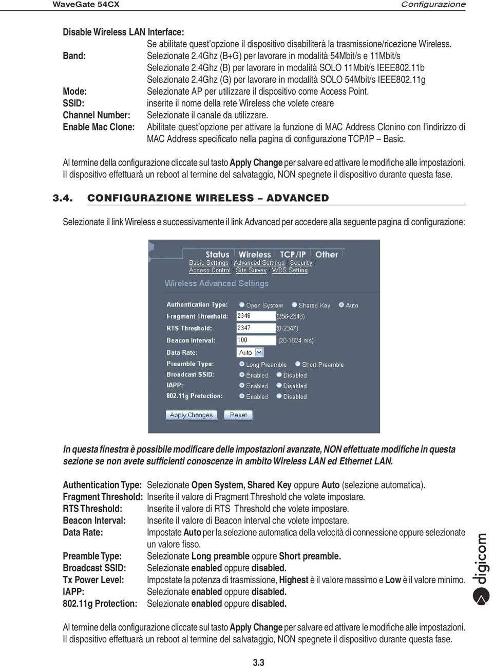 11g Mode: Selezionate AP per utilizzare il dispositivo come Access Point. SSID: inserite il nome della rete Wireless che volete creare Channel Number: Selezionate il canale da utilizzare.