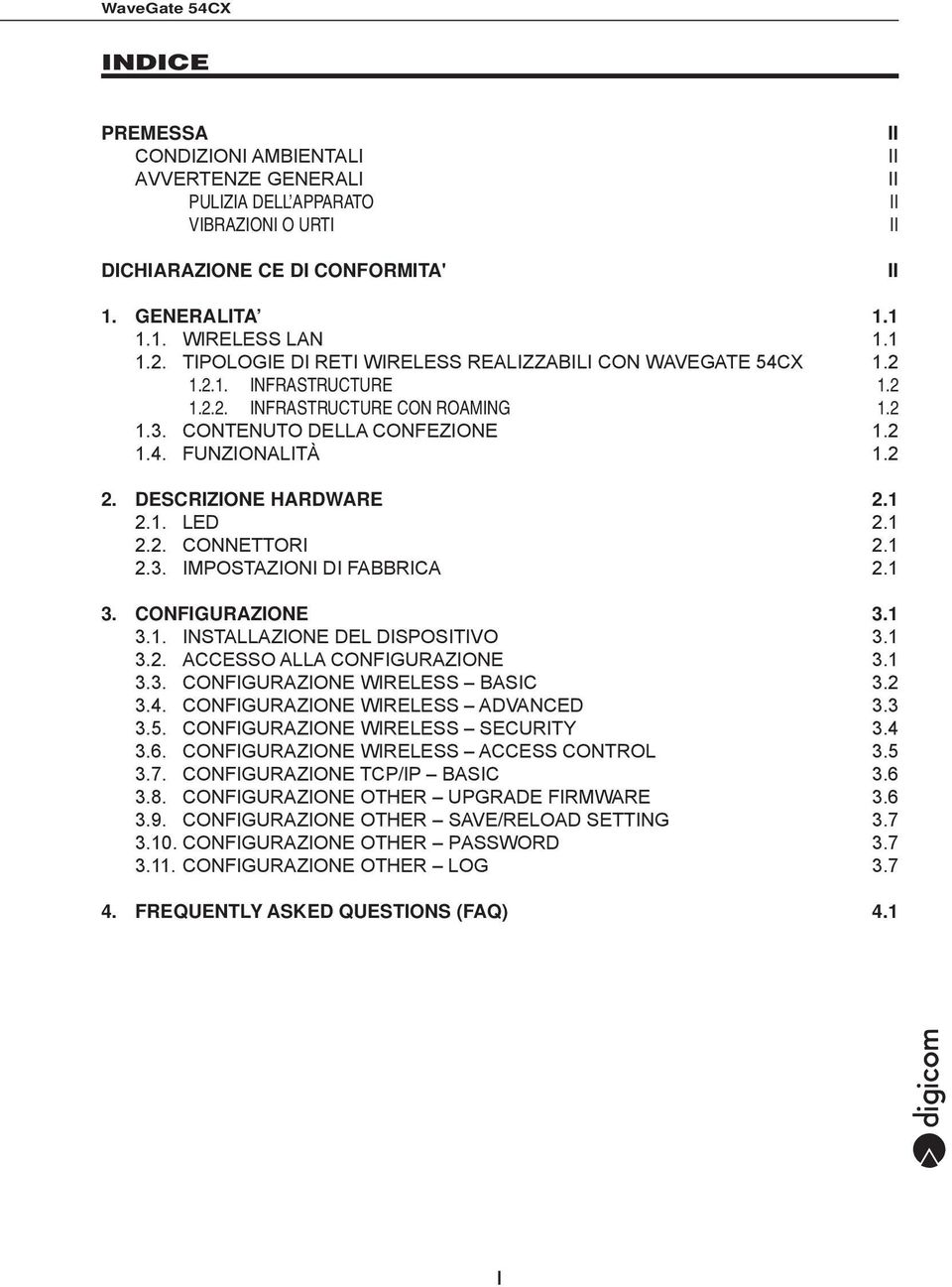 DESCRIZIONE HARDWARE 2.1 2.1. LED 2.1 2.2. CONNETTORI 2.1 2.3. IMPOSTAZIONI DI FABBRICA 2.1 3. CONFIGURAZIONE 3.1 3.1. INSTALLAZIONE DEL DISPOSITIVO 3.1 3.2. ACCESSO ALLA CONFIGURAZIONE 3.1 3.3. CONFIGURAZIONE WIRELESS BASIC 3.