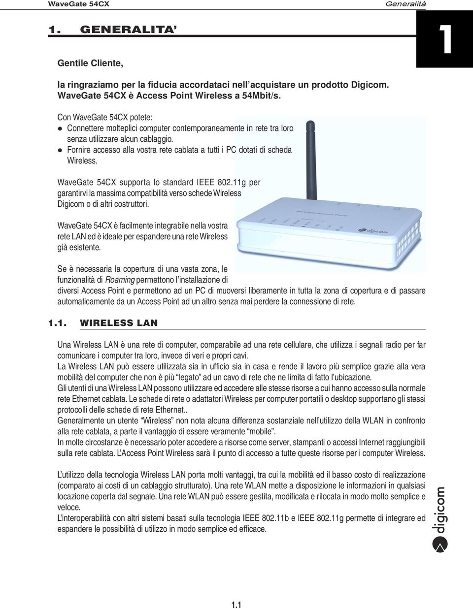 Fornire accesso alla vostra rete cablata a tutti i PC dotati di scheda Wireless. WaveGate 54CX supporta lo standard IEEE 802.