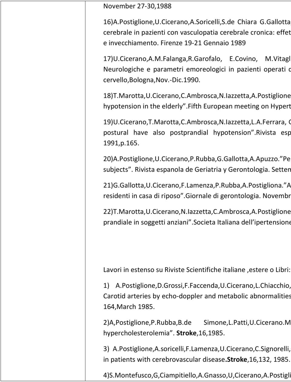 Postiglione, hypotension in the elderly.fifth European meeting on Hypert 19)U.Cicerano,T.Marotta,C.Ambrosca,N.Iazzetta,L.A.Ferrara, G postural have also postprandial hypotension.rivista esp 1991,p.