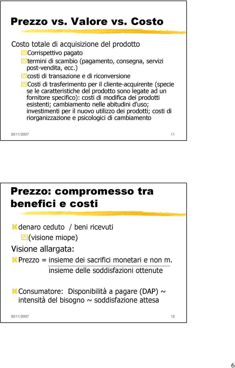 prodotti esistenti; cambiamento nelle abitudini d uso; investimenti per il nuovo utilizzo dei prodotti; costi di riorganizzazione e psicologici di cambiamento 30/11/2007 11 Prezzo: compromesso tra