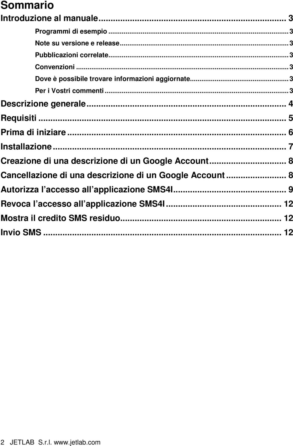 .. 6 Installazione... 7 Creazione di una descrizione di un Google Account... 8 Cancellazione di una descrizione di un Google Account.