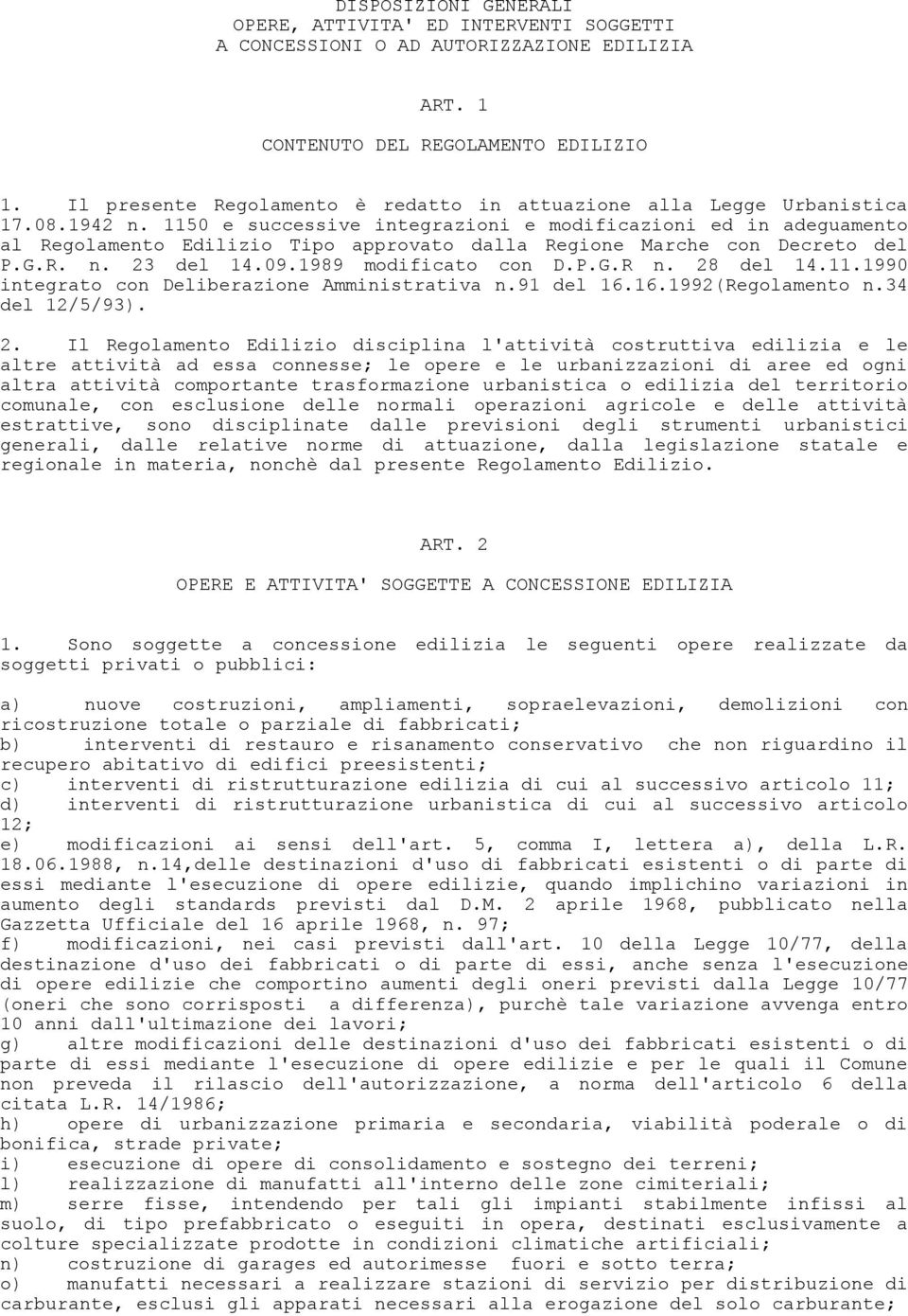 1150 e successive integrazioni e modificazioni ed in adeguamento al Regolamento Edilizio Tipo approvato dalla Regione Marche con Decreto del P.G.R. n. 23 del 14.09.1989 modificato con D.P.G.R n.