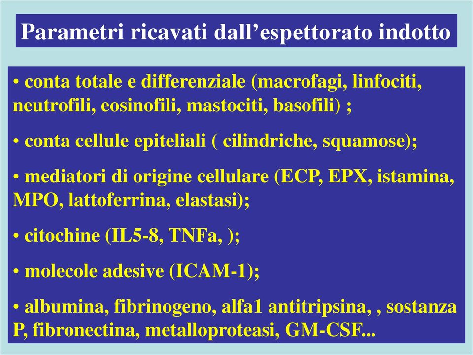 mediatori di origine cellulare (ECP, EPX, istamina, MPO, lattoferrina, elastasi); citochine (IL5-8, TNFa,