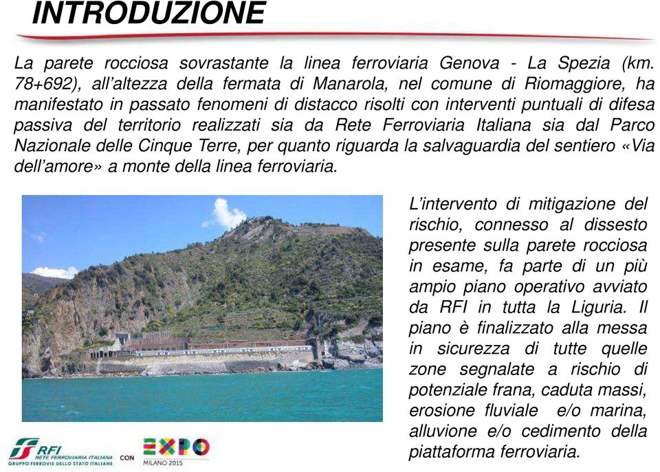 sia da Rete Ferroviaria Italiana sia dal Parco Nazionale delle Cinque Terre, per quanto riguarda la salvaguardia del sentiero «Via dell amore» a monte della linea ferroviaria.