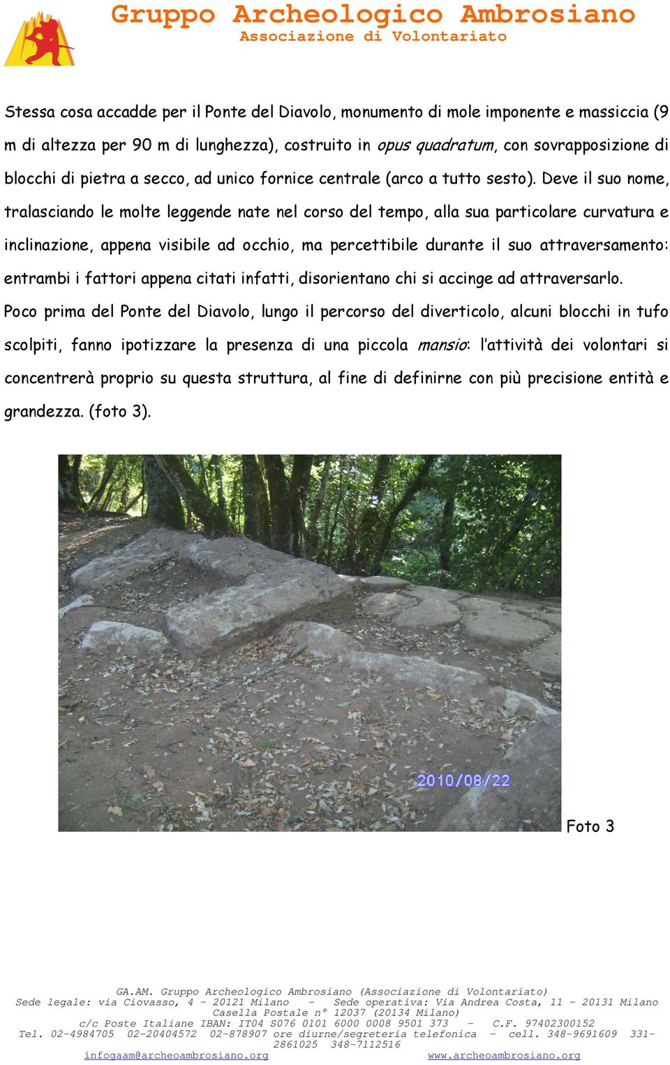 Deve il suo nome, tralasciando le molte leggende nate nel corso del tempo, alla sua particolare curvatura e inclinazione, appena visibile ad occhio, ma percettibile durante il suo attraversamento: