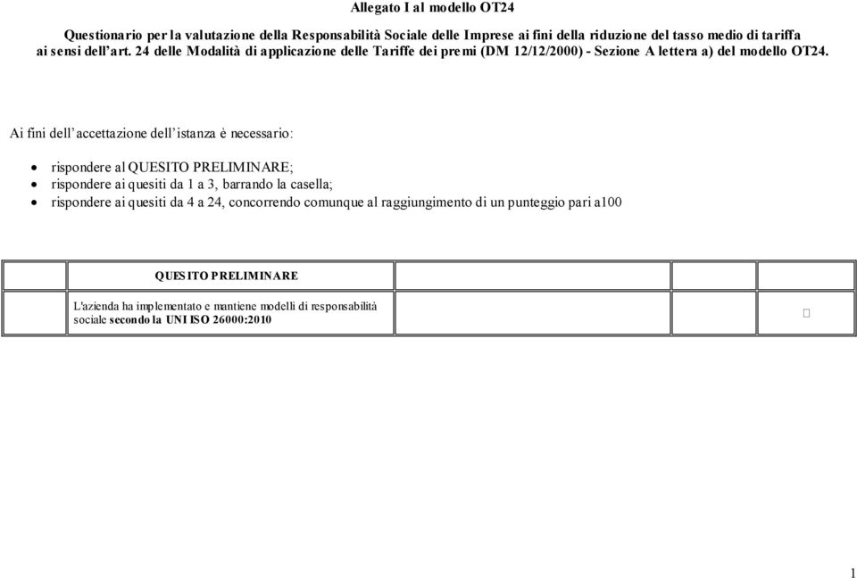 Ai fini dell accettazione dell istanza è necessario: rispondere al QUESITO PRELIMINARE; rispondere ai quesiti da 1 a 3, barrando la casella; rispondere ai quesiti