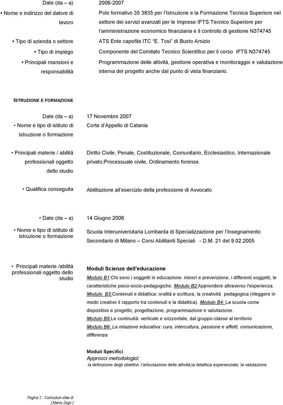 Tosi di Busto Arsizio Componente del Comitato Tecnico Scientifico per il corso IFTS N374745 Programmazione delle attività, gestione operativa e monitoraggio e valutazione interna del progetto anche