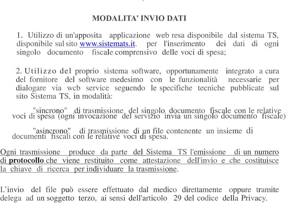 tecniche pubblicate sul sito Sistema TS, in modalità: "sincrono" di trasmissione del singolo documento fiscale con le relative voci di spesa (ogni invocazione del servizio invia un singolo documento