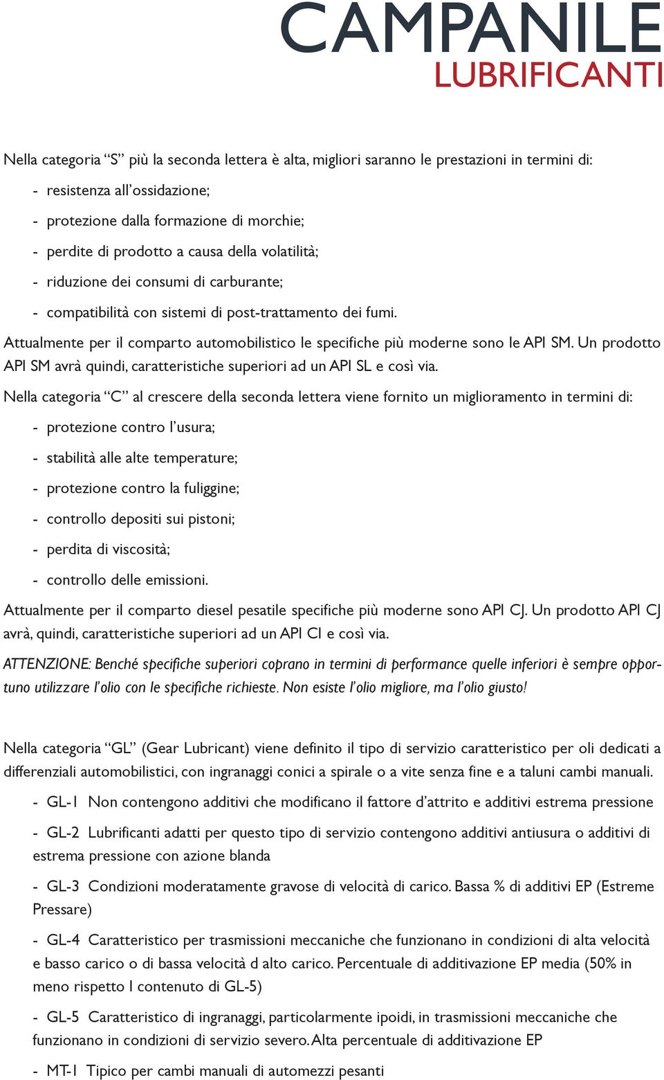 Un prodotto API SM avrà quindi, caratteristiche superiori ad un API SL e così via.