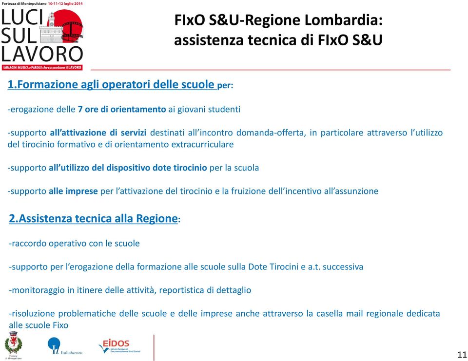 attraverso l utilizzo del tirocinio formativo e di orientamento extracurriculare supporto all utilizzo del dispositivo dote tirocinio per la scuola supporto alle imprese per l attivazione del