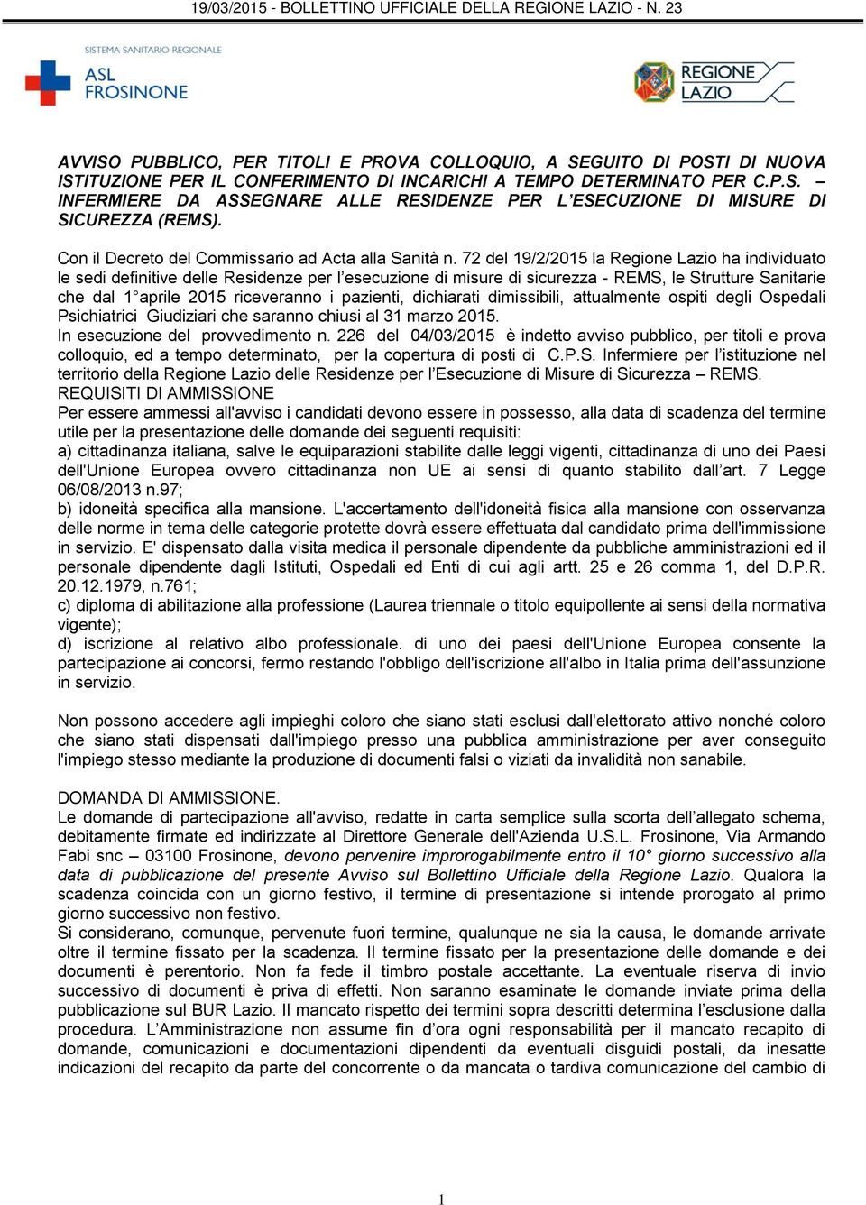 72 del 19/2/2015 la Regione Lazio ha individuato le sedi definitive delle Residenze per l esecuzione di misure di sicurezza - REMS, le Strutture Sanitarie che dal 1 aprile 2015 riceveranno i