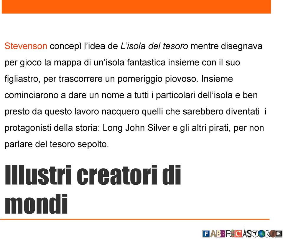 Insieme cominciarono a dare un nome a tutti i particolari dell isola e ben presto da questo lavoro nacquero