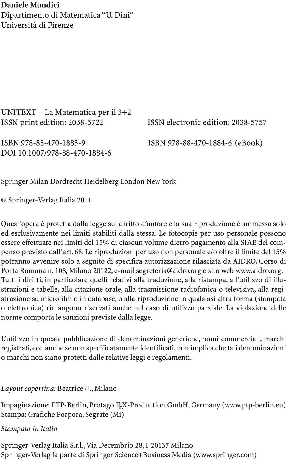 1007/978-88-470-1884-6 ISBN 978-88-470-1884-6 (ebook) Springer Milan Dordrecht Heidelberg London New York Springer-Verlag Italia 2011 Quest opera è protetta dalla legge sul diritto d autore e la sua