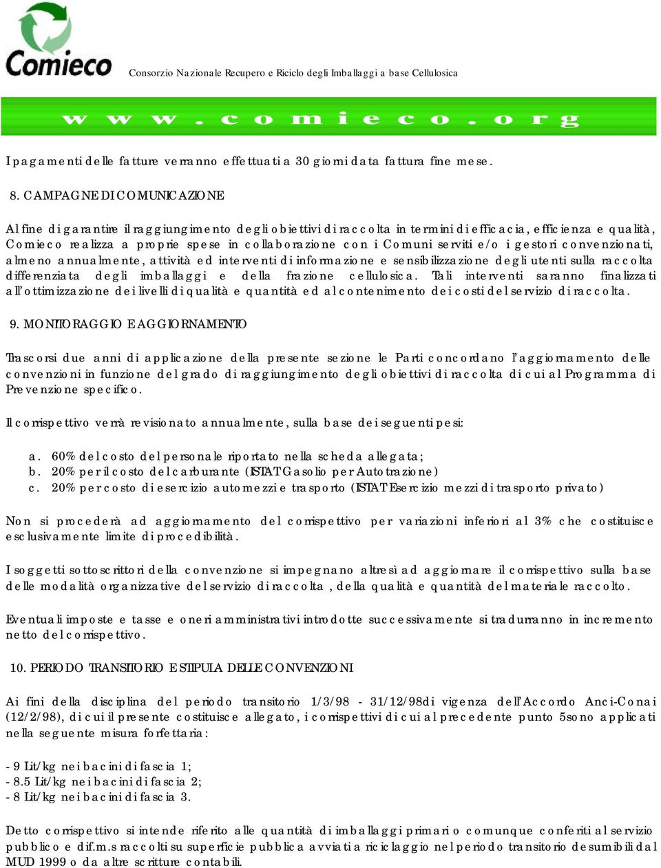 Comuni serviti e/o i gestori convenzionati, almeno annualmente, attività ed interventi di informazione e sensibilizzazione degli utenti sulla raccolta differenziata degli imballaggi e della frazione