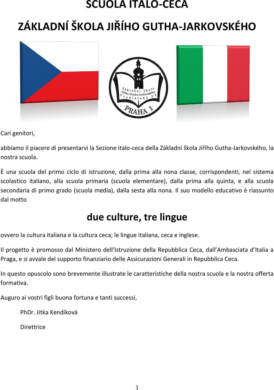 scuola secondaria di primo grado (scuola media), dalla sesta alla nona.