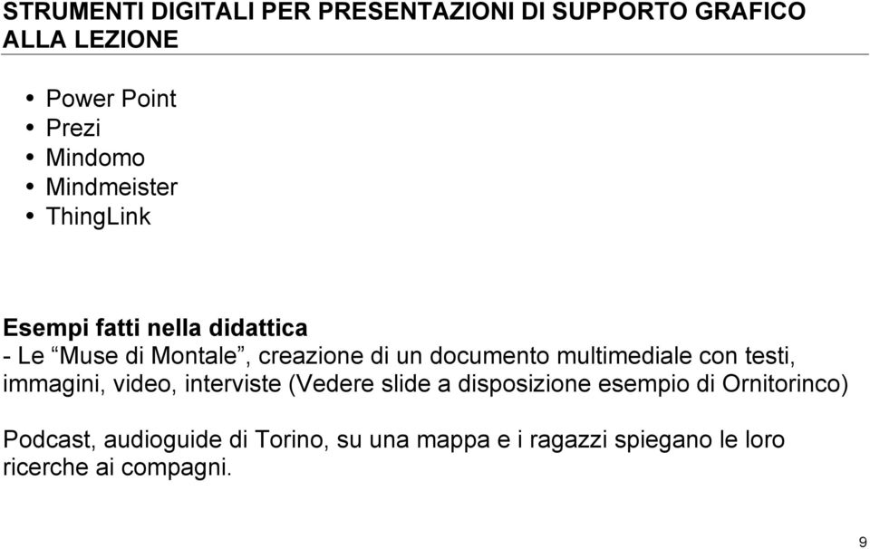 multimediale con testi, immagini, video, interviste (Vedere slide a disposizione esempio di