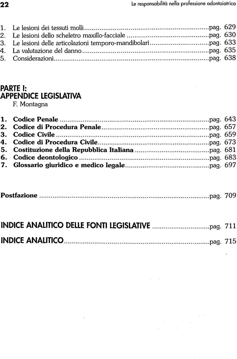 Codice Penale pag. 643 2. Codice di Procedura Penale pag. 657 3. Codice Civile pag. 659 4. Codice di Procedura Civile pag. 673 5.