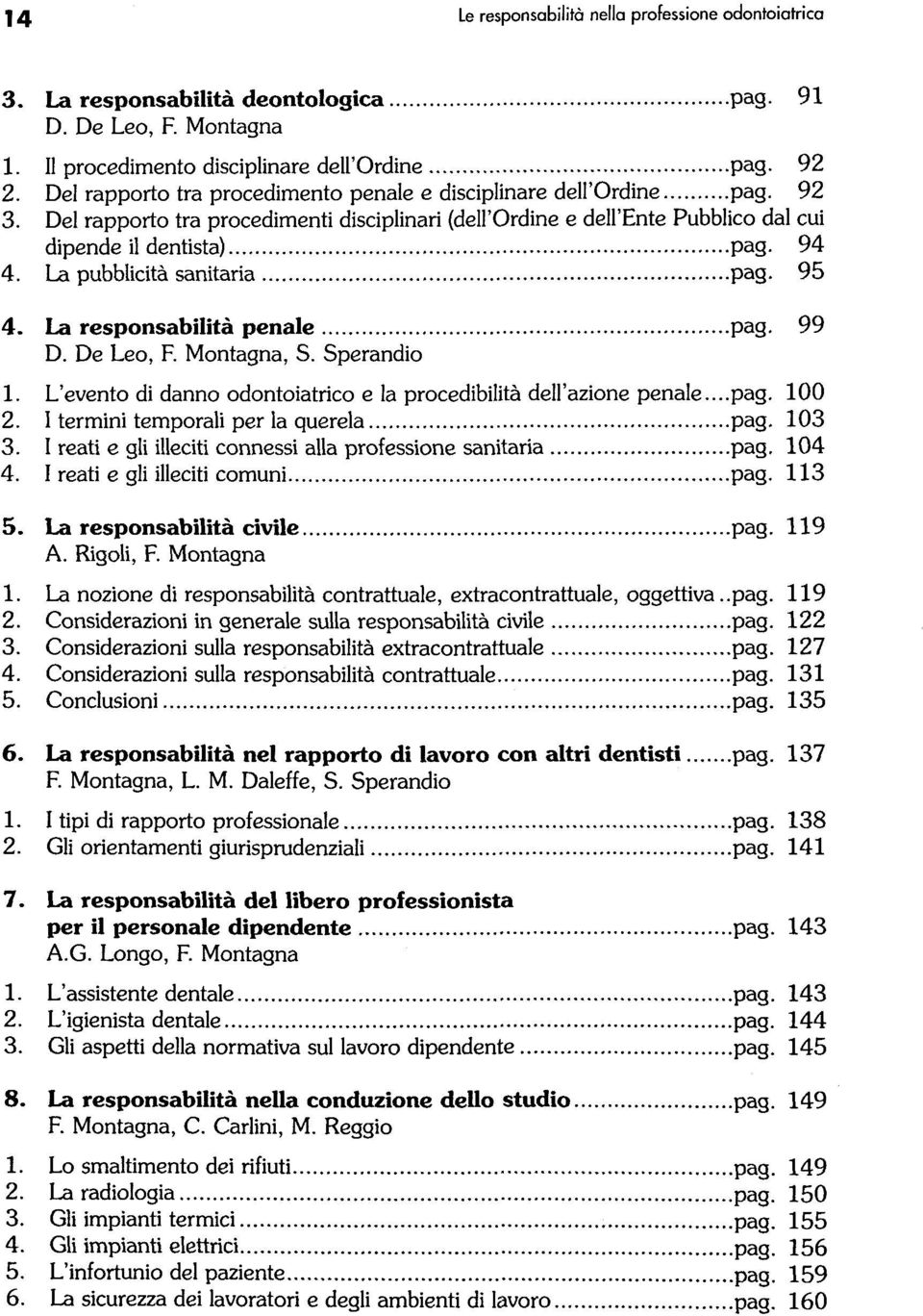 La pubblicitå sanitaria pag. 95 4. La responsabilitå penale pag. 99, S. Sperandio 1. L'evento di danno odontoiatrico e la procedibilitå dell'azione penale...pag. 100 2.