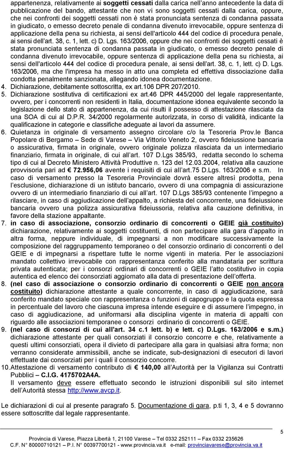 su richiesta, ai sensi dell'articolo 444 del codice di procedura penale, ai sensi dell art. 38, c. 1, lett. c) D. Lgs.