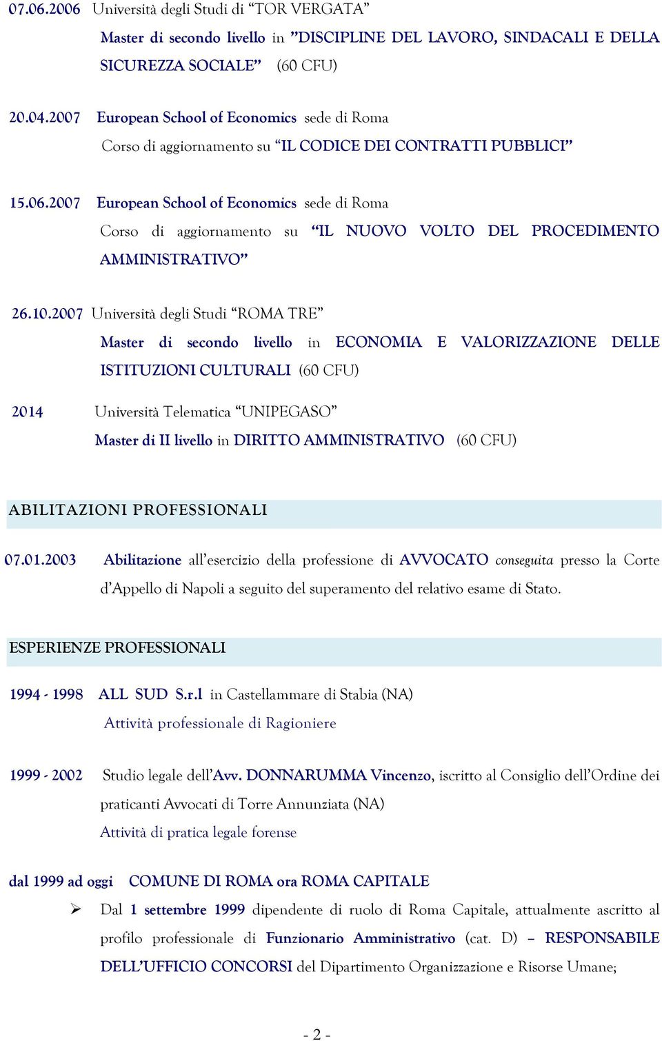 2007 European School of Economics sede di Roma Corso di aggiornamento su IL NUOVO VOLTO DEL PROCEDIMENTO AMMINISTRATIVO 26.10.