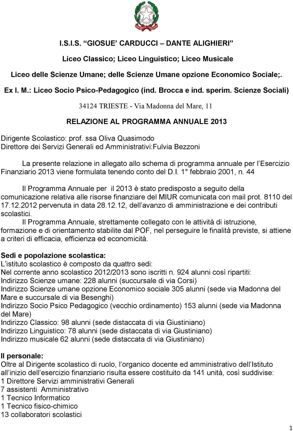 ssa Oliva Quasimodo Direttore dei Servizi Generali ed Amministrativi:Fulvia Bezzoni La presente relazione in allegato allo schema di programma annuale per l Esercizio Finanziario 2013 viene formulata