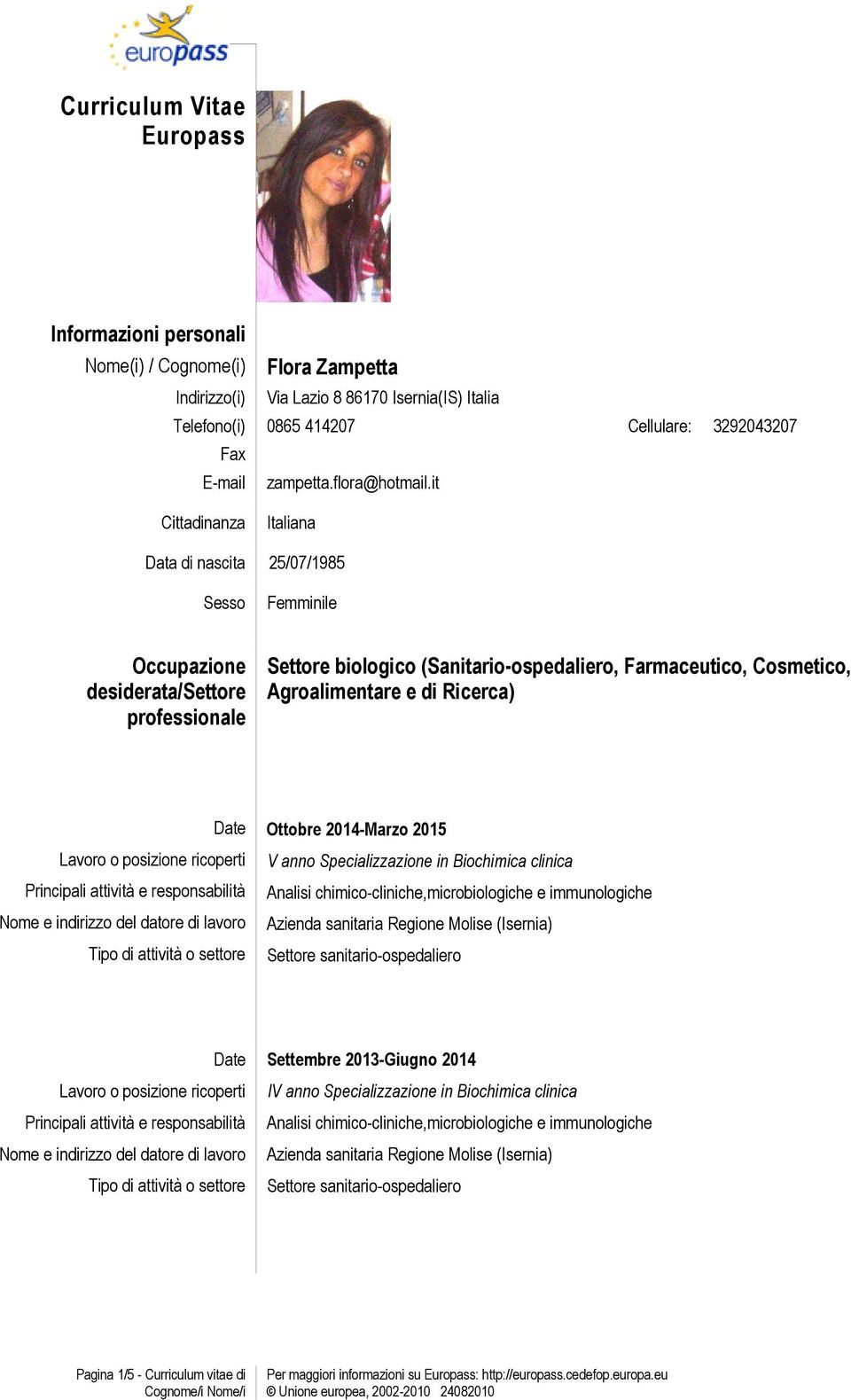 it Cittadinanza Italiana Data di nascita 25/07/1985 Sesso Femminile Occupazione desiderata/settore professionale Settore biologico