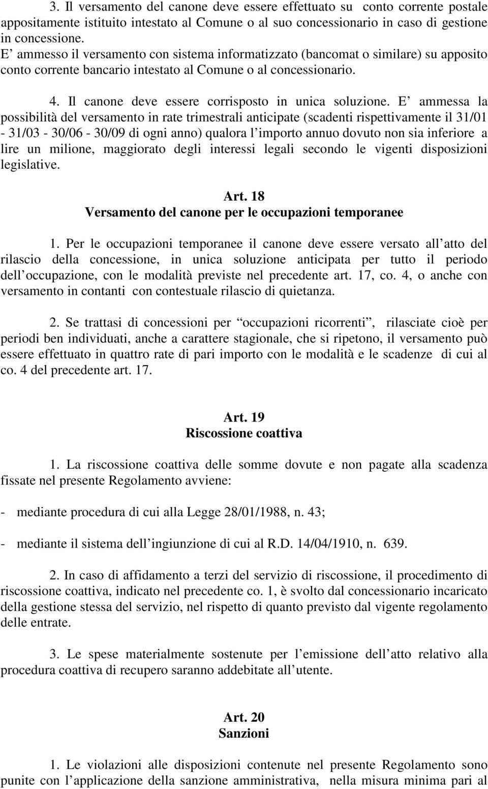 Il canone deve essere corrisposto in unica soluzione.