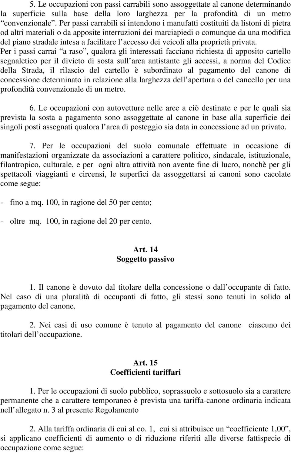 facilitare l accesso dei veicoli alla proprietà privata.