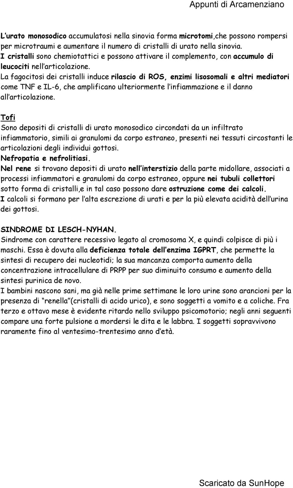 La fagocitosi dei cristalli induce rilascio di ROS, enzimi lisosomali e altri mediatori come TNF e IL-6, che amplificano ulteriormente l infiammazione e il danno all articolazione.