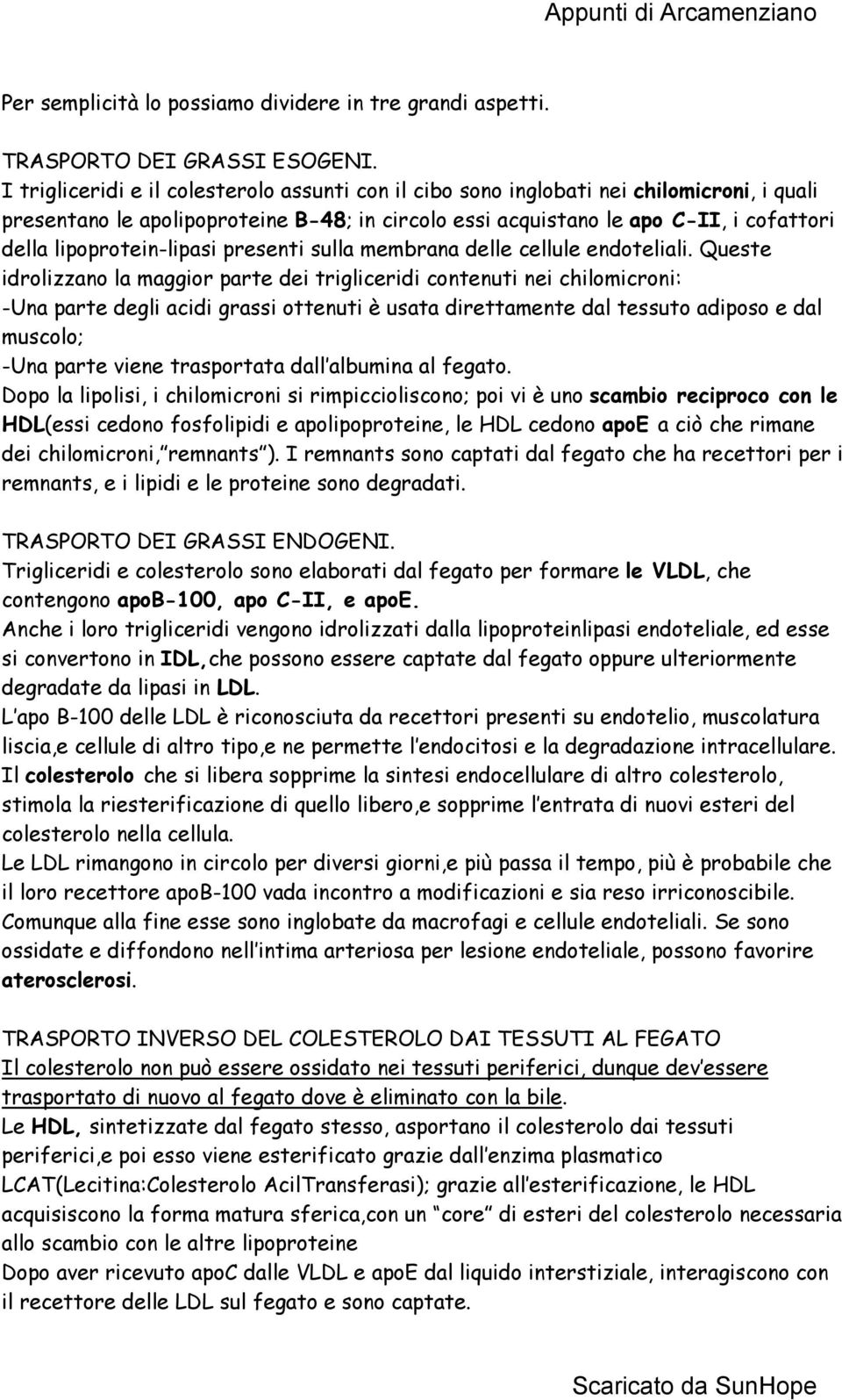 lipoprotein-lipasi presenti sulla membrana delle cellule endoteliali.