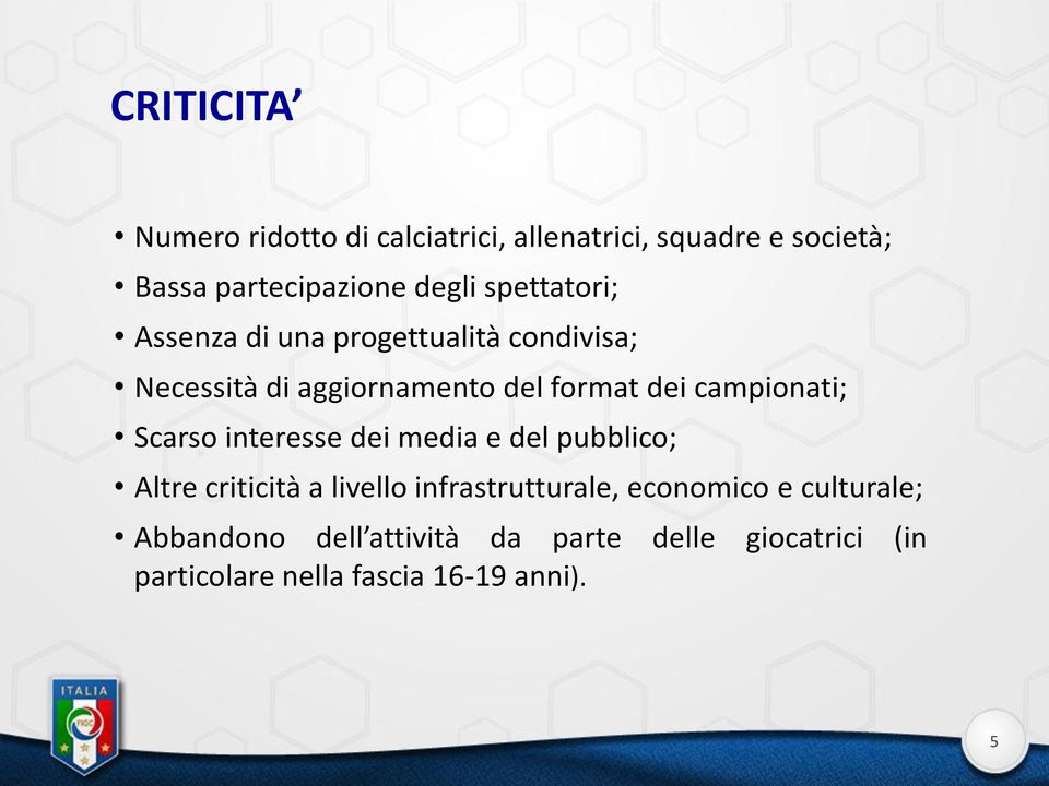 campionati; Scarso interesse dei media e del pubblico; Altre criticità a livello infrastrutturale,