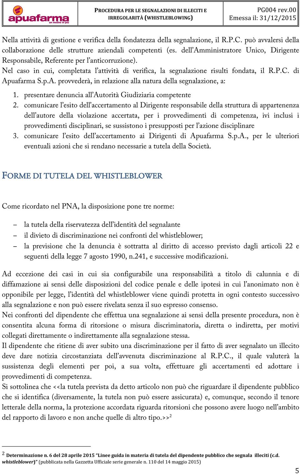 presentare denuncia all Autorità Giudiziaria competente 2.