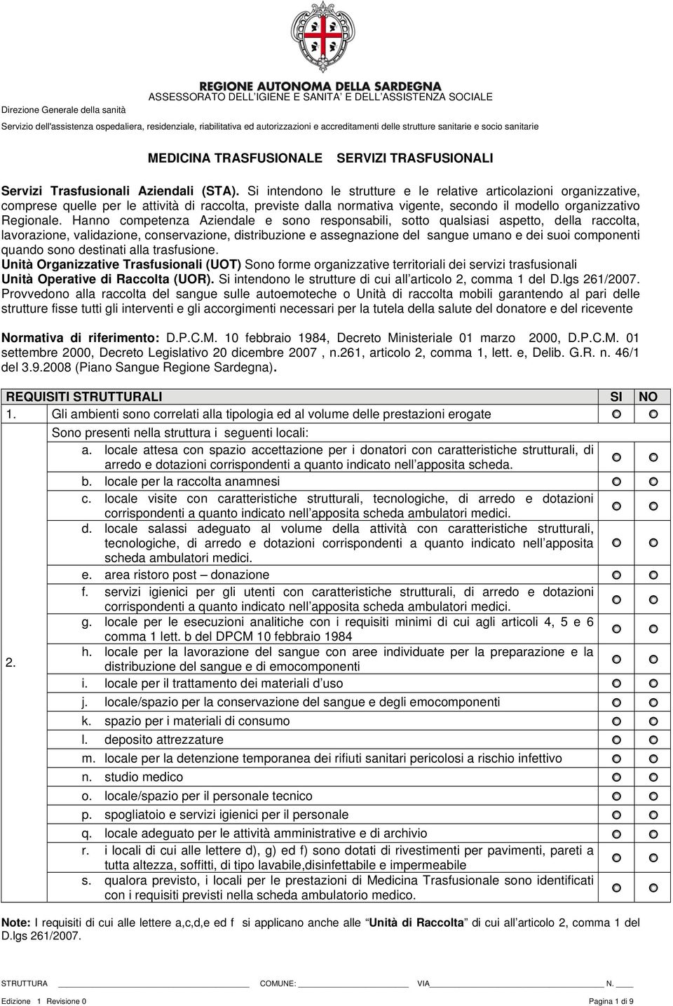 Hanno competenza Aziendale e sono responsabili, sotto qualsiasi aspetto, della raccolta, lavorazione, validazione, conservazione, distribuzione e assegnazione del sangue umano e dei suoi componenti