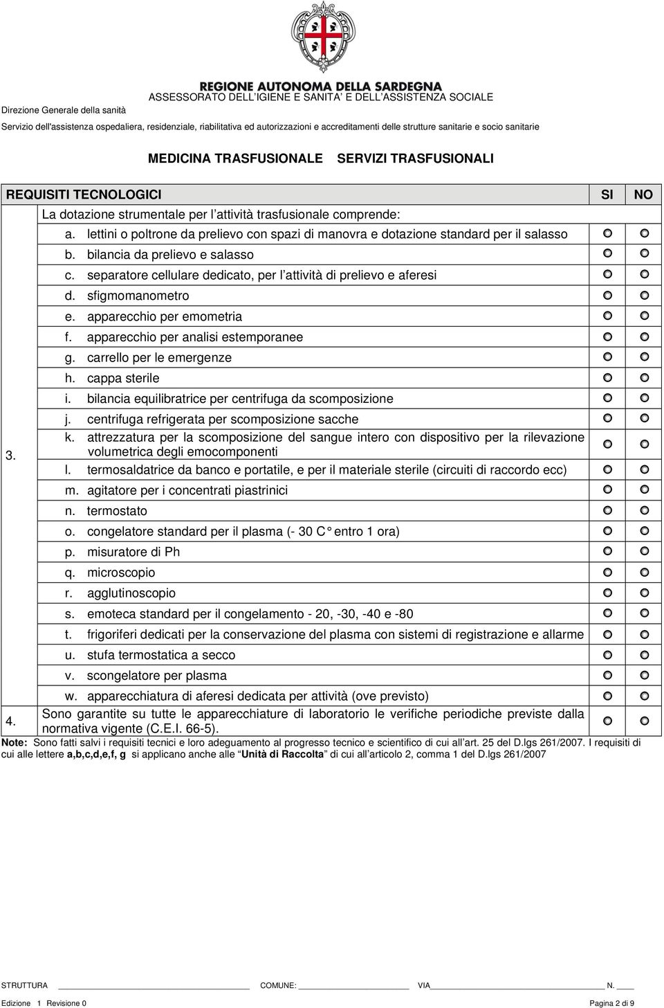 carrello per le emergenze h. cappa sterile i. bilancia equilibratrice per centrifuga da scomposizione j. centrifuga refrigerata per scomposizione sacche k.