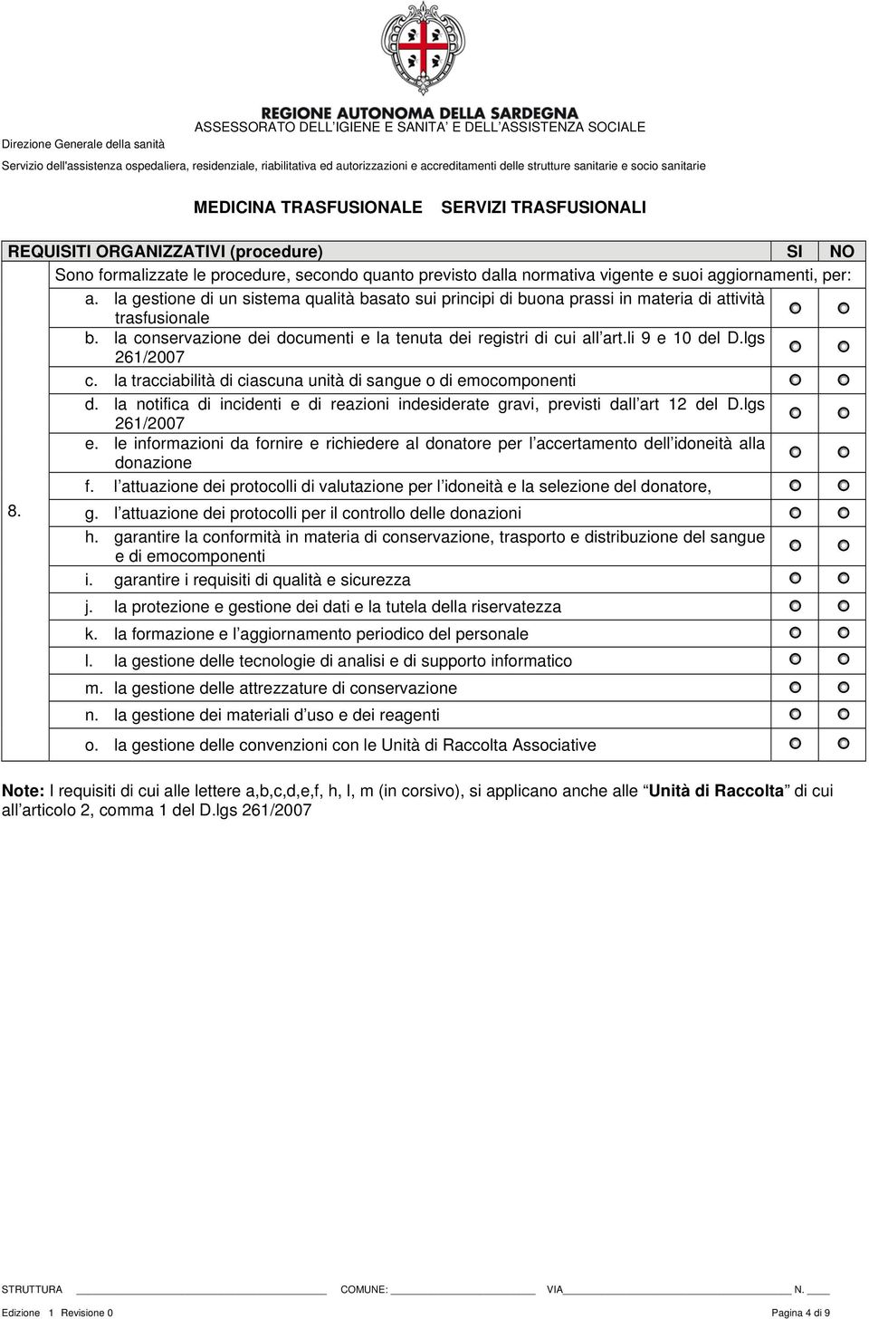 lgs 261/2007 c. la tracciabilità di ciascuna unità di sangue o di emocomponenti d. la notifica di incidenti e di reazioni indesiderate gravi, previsti dall art 12 del D.lgs 261/2007 e.