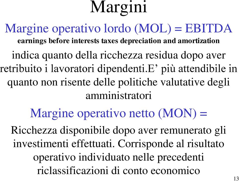 e più attendibile in quanto non risente delle politiche valutative degli amministratori Margine operativo netto (MON) =