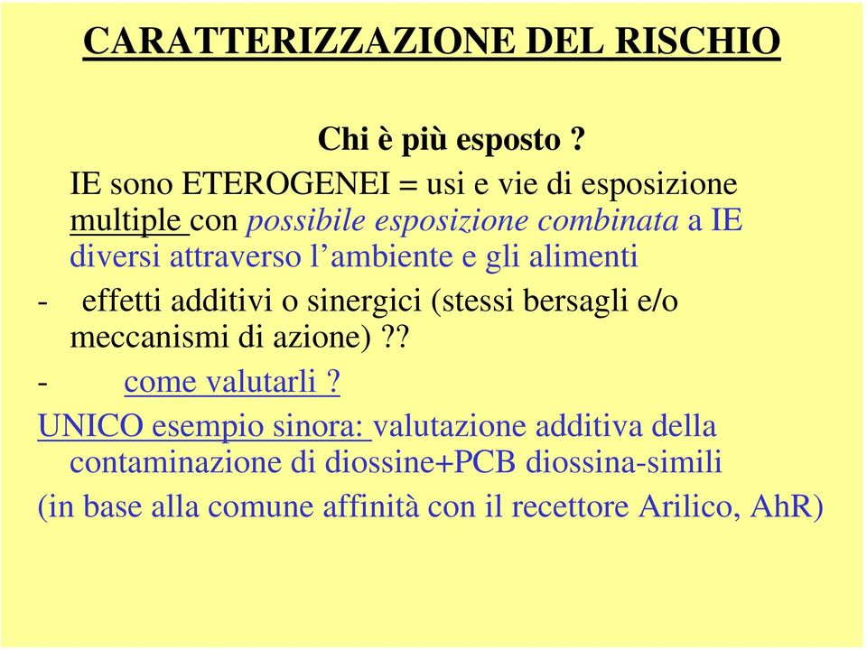 attraverso l ambiente e gli alimenti - effetti additivi o sinergici (stessi bersagli e/o meccanismi di